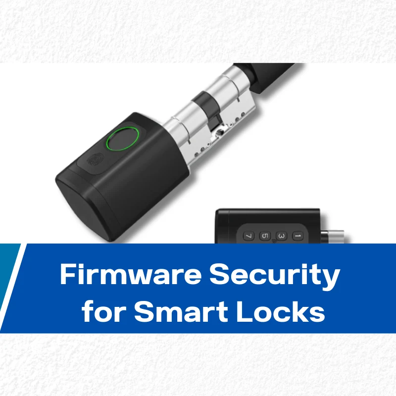 Why Firmware Security Determines Whether Your Smart Locks Can Be Trusted