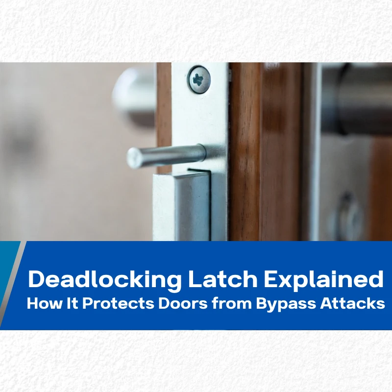 Deadlocking Latch Explained – How It Protects Doors from Bypass Attacks